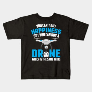 You Can't Buy Happiness But You Can Buy A Drone Kids T-Shirt